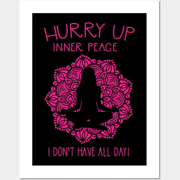 Hurry Up Inner Peace Funny Yoga Meditation Wall Art by Giggias